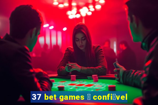 37 bet games 茅 confi谩vel